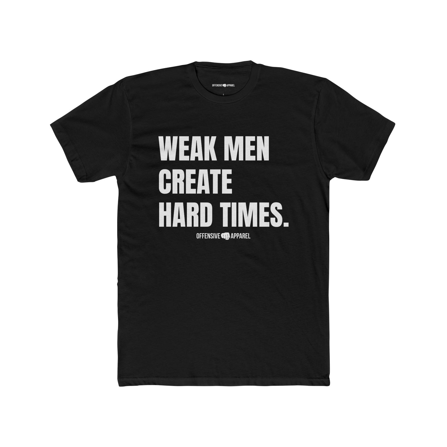 Weak Men Create Hard Times