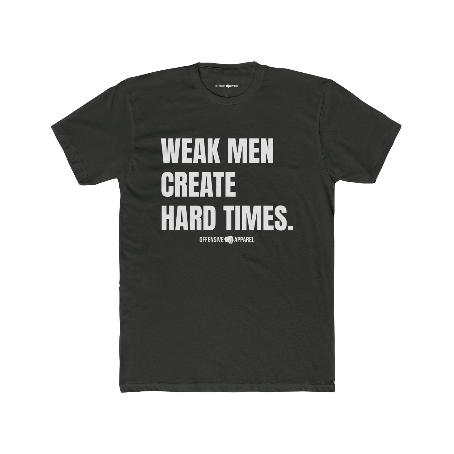 Weak Men Create Hard Times