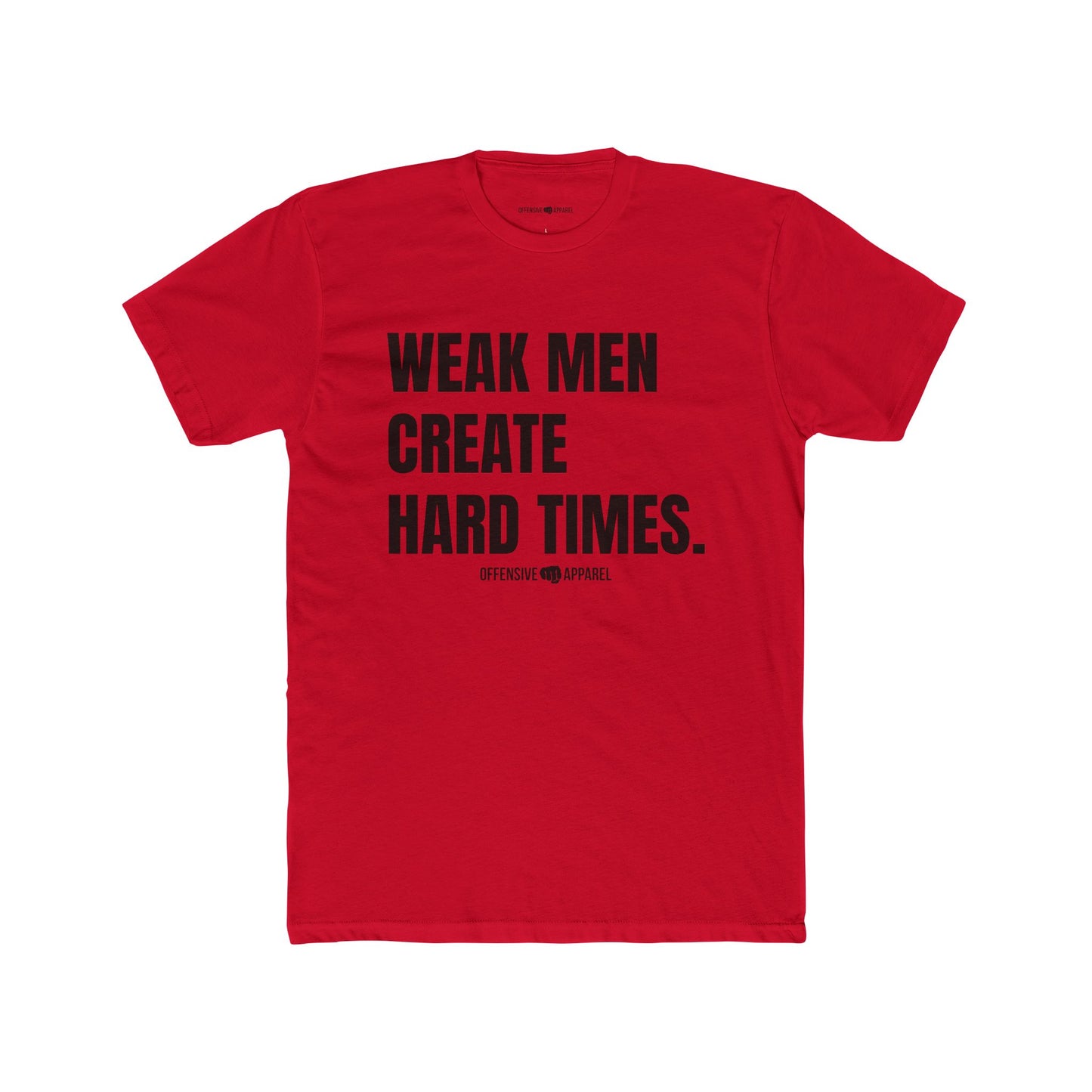Weak Men Create Hard Times