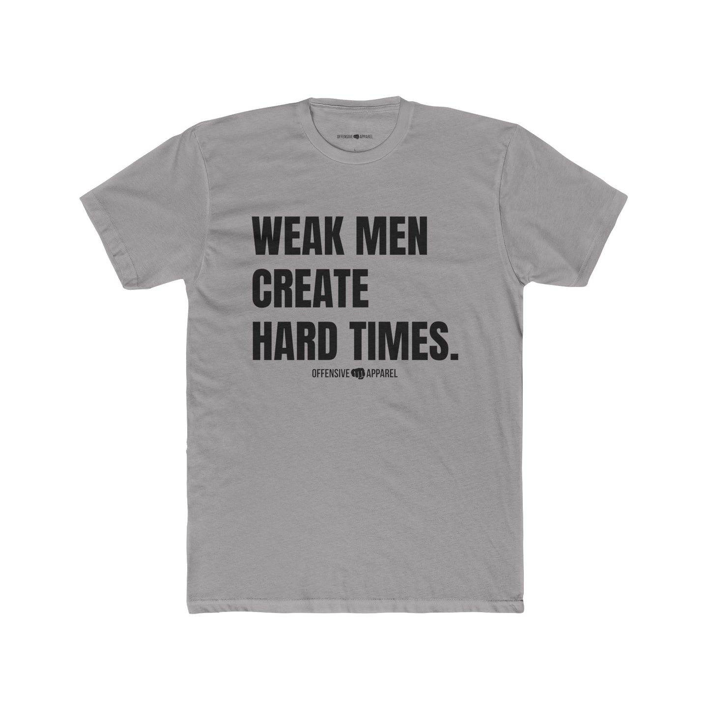 Weak Men Create Hard Times
